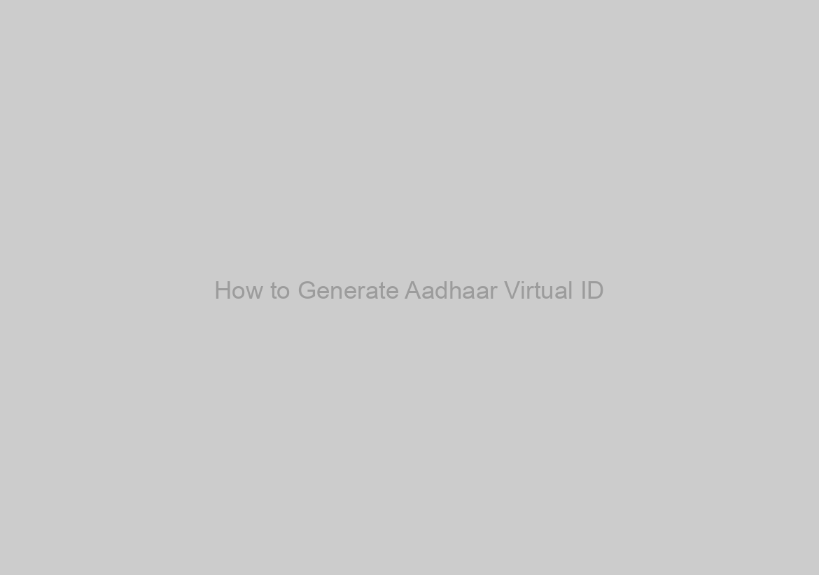 How to Generate Aadhaar Virtual ID?